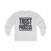 12497006870691949489_2048-2.jpeg Trust The Process Long Sleeve Tee — Graphic Shirt